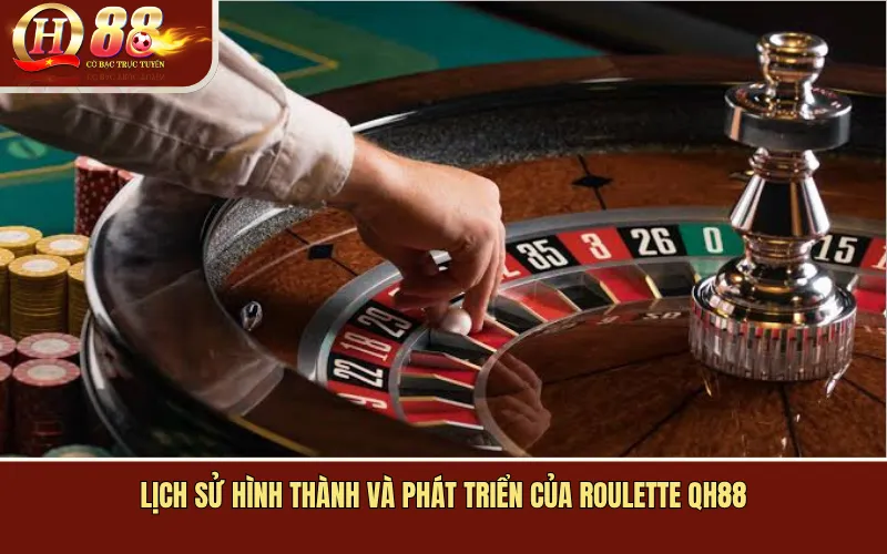 Lịch Sử Hình Thành Và Phát Triển Của Roulette QH88