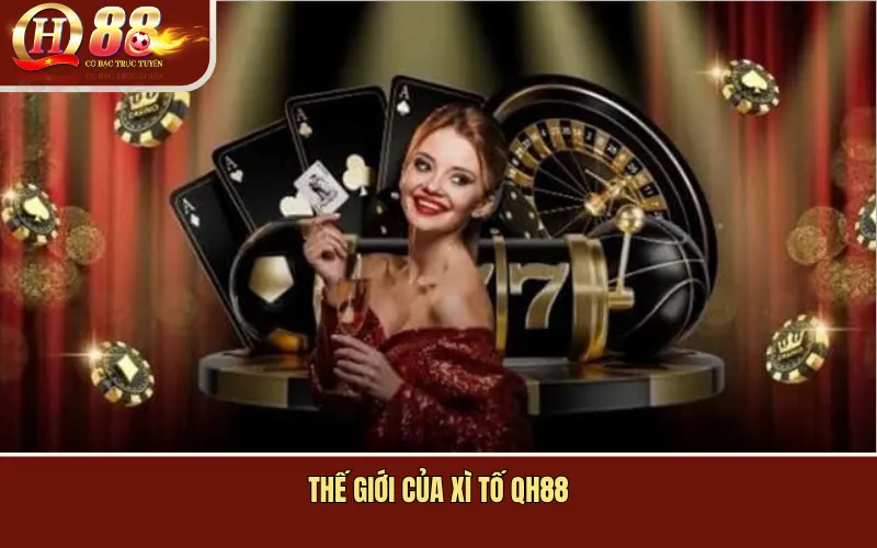 Thế giới của Xì Tố QH88
