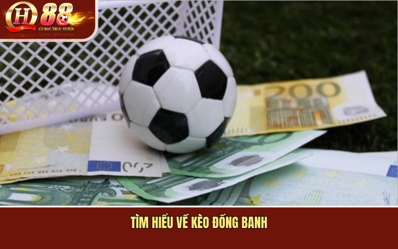 Tìm Hiểu Về Kèo Đồng Banh